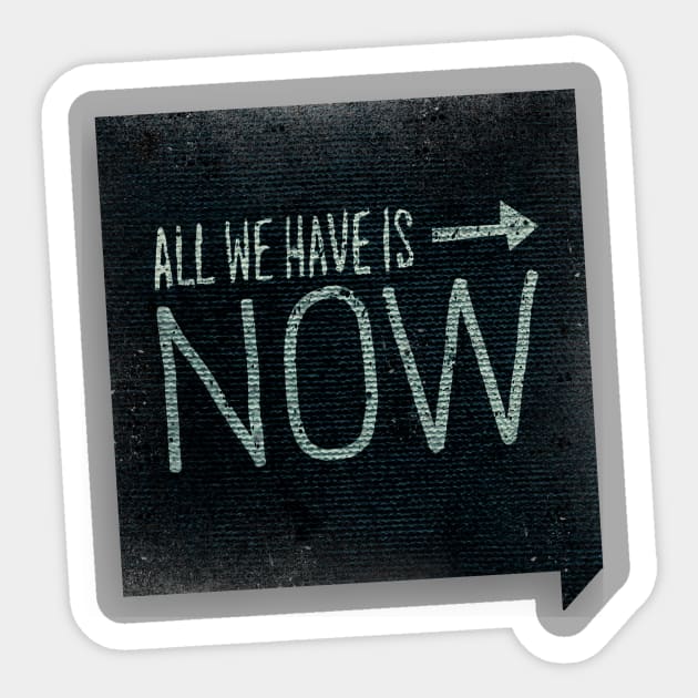 All We Have Is Now Sticker by joshfranke